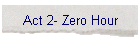 Act 2- Zero Hour