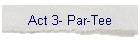 Act 3- Par-Tee