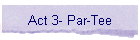 Act 3- Par-Tee