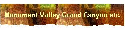 Monument Valley-Grand Canyon etc.