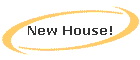 New House!